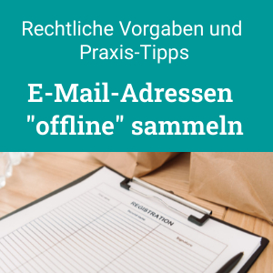 E-Mail-Adressen sammeln bei Verkaufgesprächen, Messen und Veranstaltungen. Rechtliche Vorgaben und Praxis-Tipps