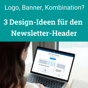 3 Design-Ideen für den Newsletter-Header. Kopfbereich mit Logo oder Banner gestalten