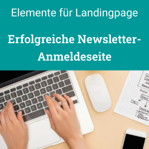 Erfolgreiche Newsletter-Anmeldeseite, wichtige Elemente für die Landingpage