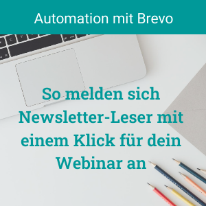 Einfache Automation in Brevo: So melden sich Leser direkt aus deinem Newsletter heraus mit einem Klick für dein Webinar an